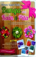 Kreasi Super Unik Bunga dari Kain & Pita