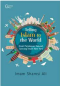 Telling Islam To The World : Kisah Perjalanan Dakwah Seorang Imam New York